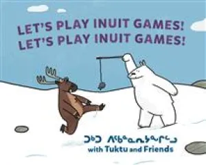 Let's Play Inuit Games! with Tuktu and Friends (BD)